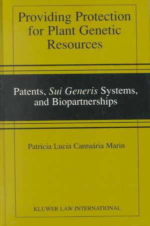 Providing Protection for Plant Genetic Resources: Patents, Sui Generis Systems and Biopartnerships de Patricia Lucia Cantuaria Marin