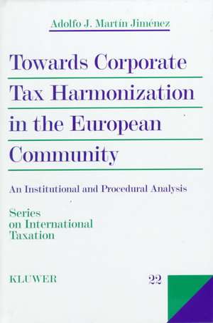 Towards Corporate Tax Harmonization in the European Community, an Institutional and Procedural Analysis de Adolfo J. Martin Jimenez