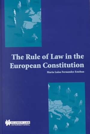 The Rule of Law in the European Constitution de Maria Luisa Fernandez Esteban