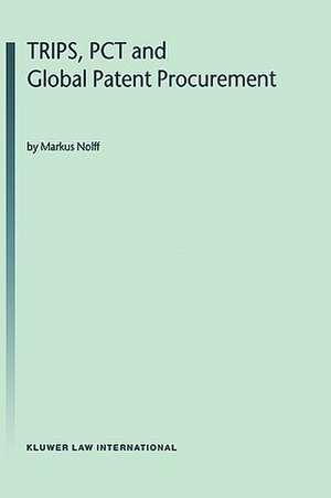 Trips, PCT & Global Patent Procurement de Markus Nolff