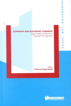 Copyright and Electronic Commerce: Legal Aspects of Electronic Copyright Management de P. Bernt Hugenholtz