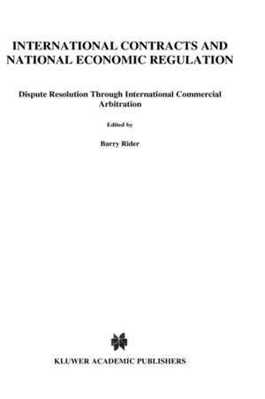 International Contracts and National Economic Regulation, Dispute Resolution Through International Commercial Arbitration de Mahmood Bagheri