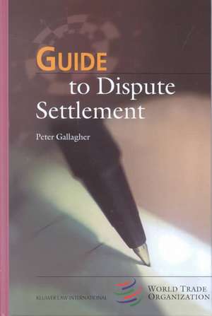 Guide to Dispute Settlement de Peter Gallagher