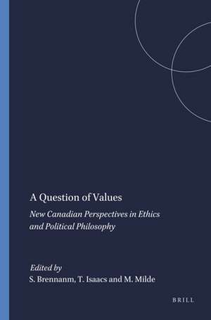 A Question of Values: New Canadian Perspectives in Ethics and Political Philosophy de Samantha Brennan