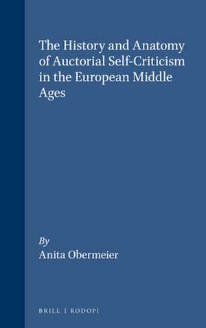 The History and Anatomy of Auctorial Self-Criticism in the European Middle Ages de Anita Obermeier