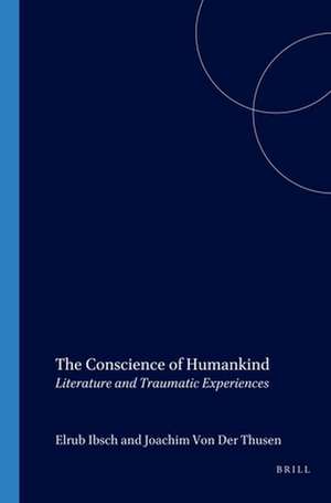 The Conscience of Humankind: Literature and Traumatic Experiences de Elrud Ibsch