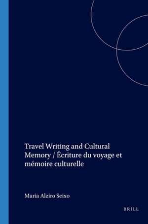 Travel Writing and Cultural Memory / Écriture du voyage et mémoire culturelle de Maria Alziro Seixo