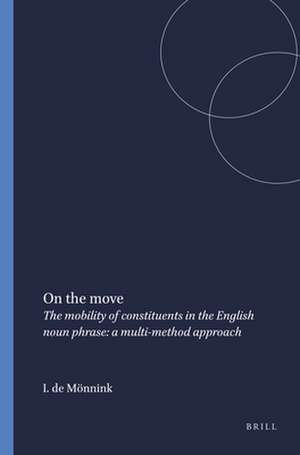 On the move: The mobility of constituents in the English noun phrase: a multi-method approach de Inge de Mönnink