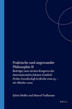 Praktische und angewandte Philosophie II: Beiträge zum vierten Kongress der Internationalen Johann-Gottlieb-Fichte-Gesellschaft in Berlin vom 03. – 08. Oktober 2000 de Helmut Girndt