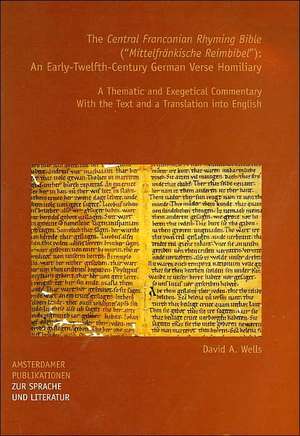 The <i>Central Franconian Rhyming Bible</i> ("Mittelfränkische Reimbibel"): An Early-Twelfth-Century German Verse Homiliary. A Thematic and Exegetical Commentary. With the Text and a Translation into English de David A. Wells