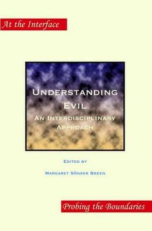 Understanding Evil: An Interdisciplinary Approach de Margaret Sönser Breen