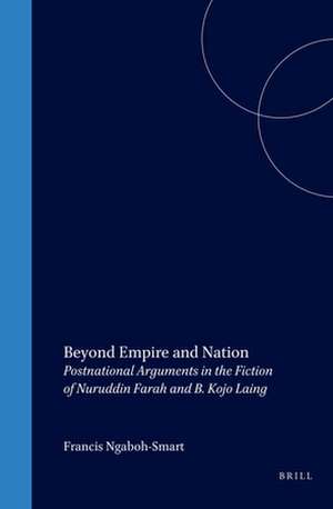 Beyond Empire and Nation: Postnational Arguments in the Fiction of Nuruddin Farah and B. Kojo Laing de Francis Ngaboh-Smart