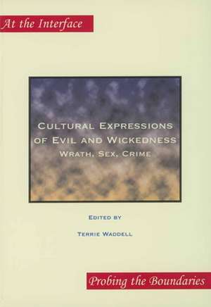 Cultural Expressions of Evil and Wickedness: Wrath, Sex, Crime de Terrie Waddell