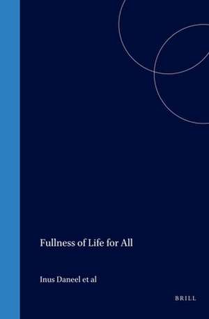 Fullness of Life for All: Challenges for Mission in Early 21st Century de Inus Daneel