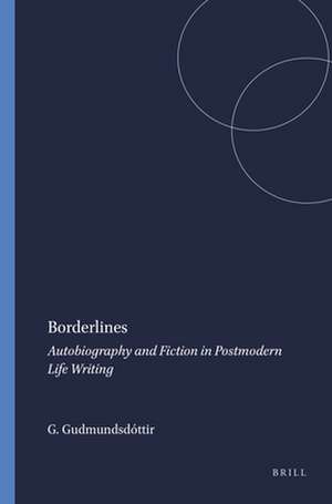 Borderlines: Autobiography and Fiction in Postmodern Life Writing de Gunnthórunn Gudmundsdóttir