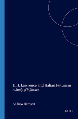 D.H. Lawrence and Italian Futurism: A Study of Influence de Andrew Harrison