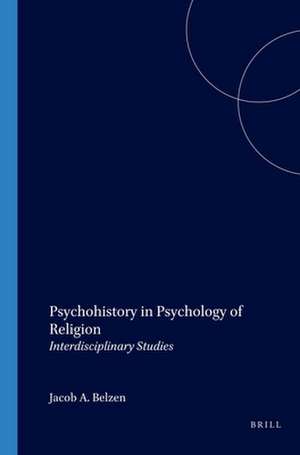 Psychohistory in Psychology of Religion: Interdisciplinary Studies de Jacob A. Belzen