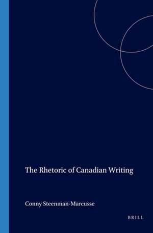 The Rhetoric of Canadian Writing de Conny Steenman-Marcusse