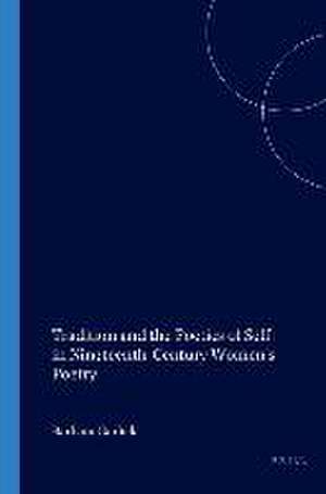 Tradition and the Poetics of Self in Nineteenth-Century Women's Poetry de Barbara Garlick