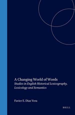 A Changing World of Words: Studies in English Historical Lexicography, Lexicology and Semantics de Javier E. Díaz-Vera