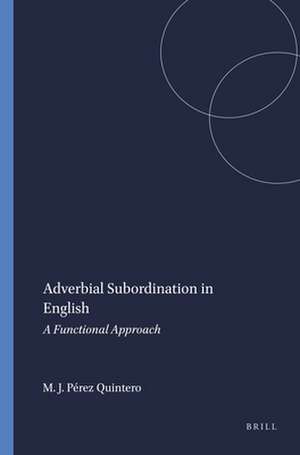 Adverbial Subordination in English: A Functional Approach de María Jesús Pérez Quintero