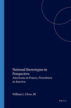 National Stereotypes in Perspective: Americans in France, Frenchmen in America de William L. Chew III