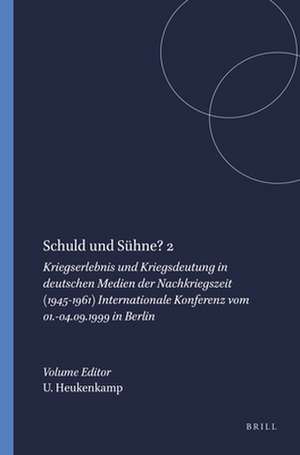 Schuld und Sühne? 2: Kriegserlebnis und Kriegsdeutung in deutschen Medien der Nachkriegszeit (1945-1961) Internationale Konferenz vom 01.-04.09.1999 in Berlin de Ursula Heukenkamp