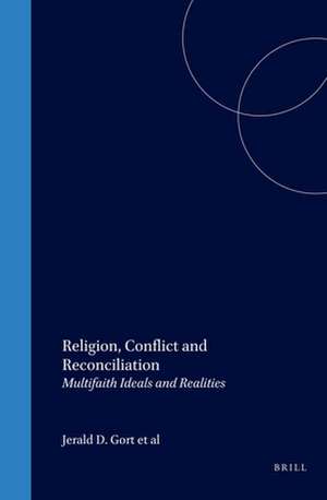 Religion, Conflict and Reconciliation: Multifaith Ideals and Realities de Jerald D. Gort