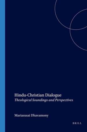 Hindu-Christian Dialogue: Theological Soundings and Perspectives de Mariasusai Dhavamony