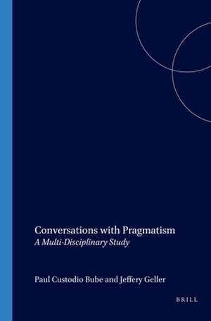 Conversations with Pragmatism: A Multi-Disciplinary Study de Paul Custodio Bube