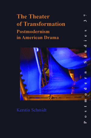 The Theater of Transformation: Postmodernism in American Drama de Kerstin Schmidt