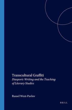 Transcultural Graffiti: Diasporic Writing and the Teaching of Literary Studies de Russell West-Pavlov