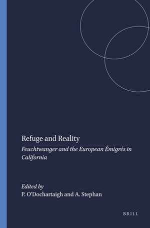 Refuge and Reality: Feuchtwanger and the European Émigrés in California de Pól O'Dochartaigh