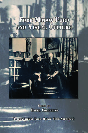 Ford Madox Ford and Visual Culture de Laura Colombino