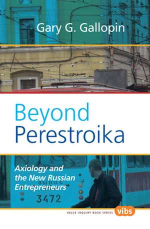 Beyond Perestroika: Axiology and the New Russian Entrepreneurs de Gary G. Gallopin