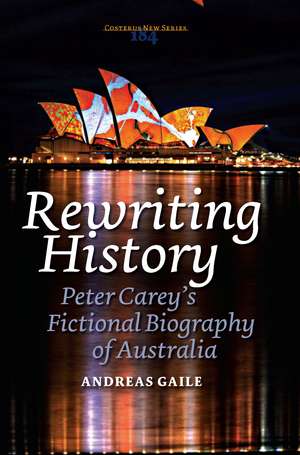 Rewriting History: Peter Carey’s Fictional Biography of Australia de Andreas Gaile