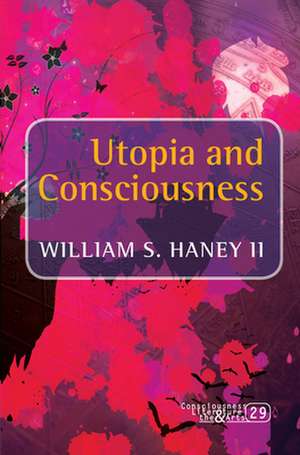 Utopia and Consciousness de William S. Haney II