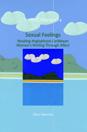 Sexual Feelings: Reading Anglophone Caribbean Women’s Writing Through Affect de Elina Valovirta