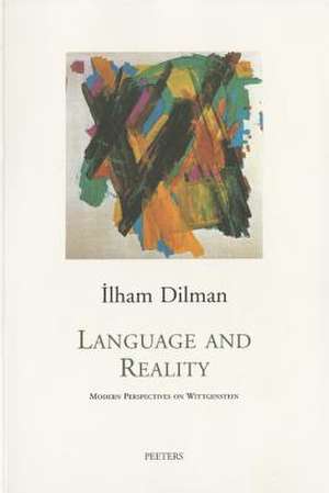 Language and Reality Modern Perspectives on Wittgenstein de Ilham Dilman