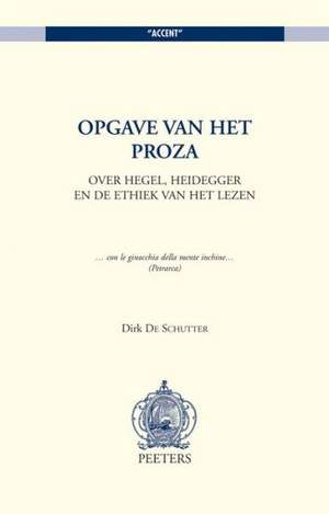 Opgave Van Het Proza: Over Hegel, Heidegger En de Ethiek Van Het Lezen de D. de Schutter