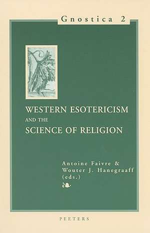 Western Esotericism and the Science of Religion: Selected Papers Presented at the 17th Congress of the International Association for the History of Re de Antoine Faivre