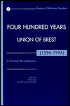 Four Hundred Years Union of Brest (1596-1996): A Critical Re-Evaluation de B. Groen