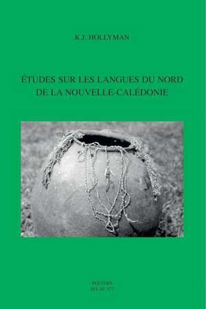 Etudes Sur Les Langues Du Nord de La Nouvelle-Caledonie Lcp13 de K. J. Hollyman