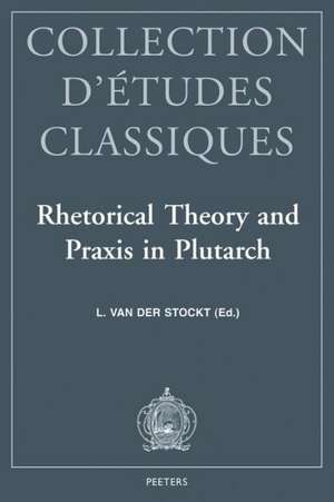 Rhetorical Theory and Praxis in Plutarch: ACTA of the Ivth International Congress of the International Plutarch Society. Leuven, July 3-6, 1996 de International Plutarch Society