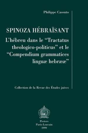 Spinoza Hebraisant: L'Hebreu Dans Le Tractatus Theologico-Politicus Et Le Compendium Grammatices Linguae Hebraeae de Philippe Cassuto