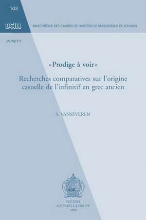 Prodige a Voir Recherches Comparatives Sur L'Origine Casuelle de L'Infinitif En Grec Ancien de S. Vanseveren