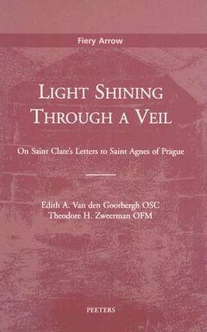 Light Shining Through a Veil: On Saint Clare's Letters to Saint Agnes of Prague de Edith A. C. Van Den Goorbergh