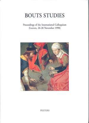 Bouts Studies: Proceedings of the International Colloquium (Leuven, 26-28 November 1998) de Bert Cardon