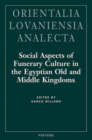 Social Aspects of Funerary Culture in the Egyptian Old and Middle Kingdoms: Proceedings of the International Symposium Held at Leiden University 6-7 J de Michael Manheim