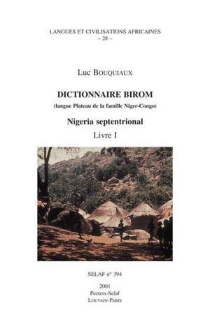 Dictionnaire Birom (Langue Plateau de La Famille Niger-Congo). Nigeria Septentrional. Livre I de Luc Bouquiaux